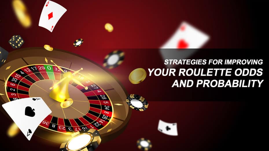 How to Increase Your Roulette Odds and Probabilities