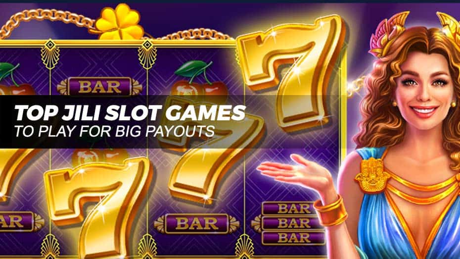 Top Jili Slot Games to Play for Big Payouts
