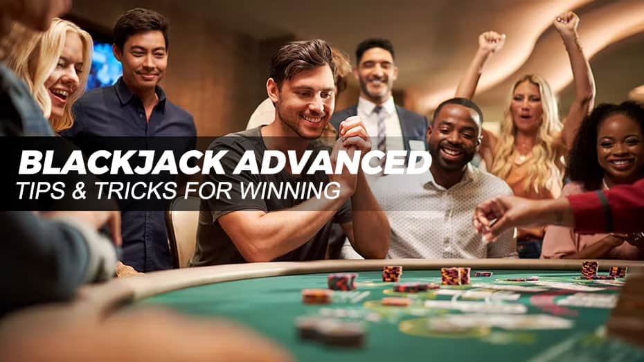 Advanced tips and trick for winning blackjack