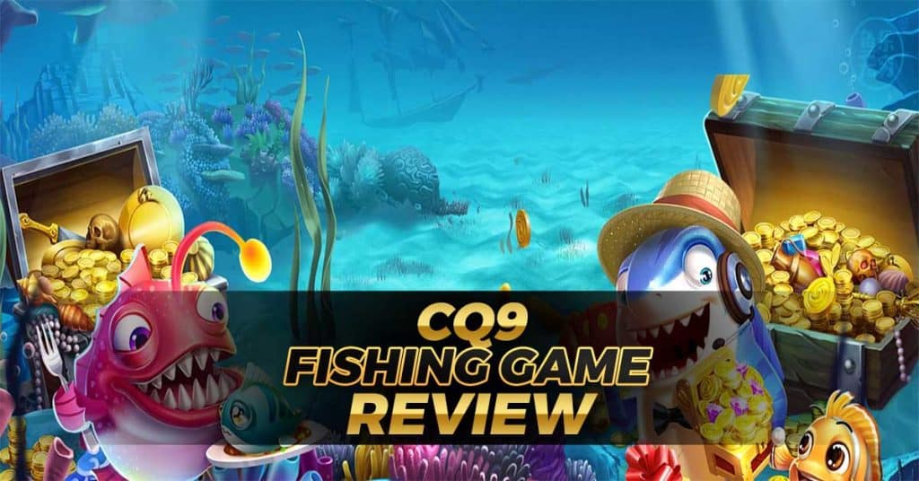 CQ9 Fishing game reviews