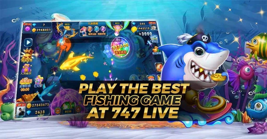 Enjoin the best fishing game at 747live